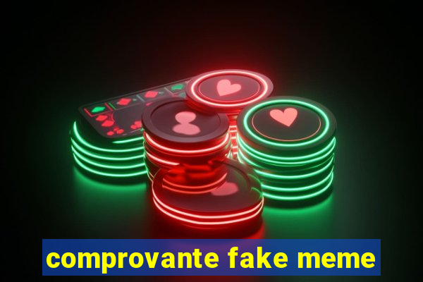 comprovante fake meme